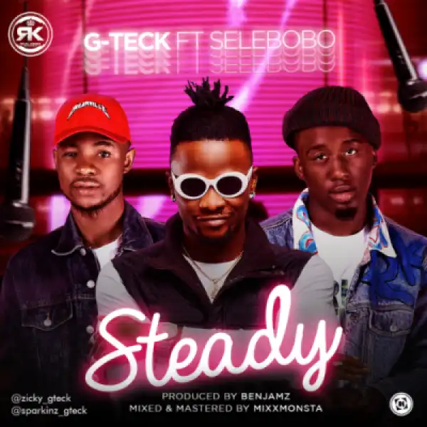 G-teck - “Steady” ft. Selebobo (Prod. By Benjamz)